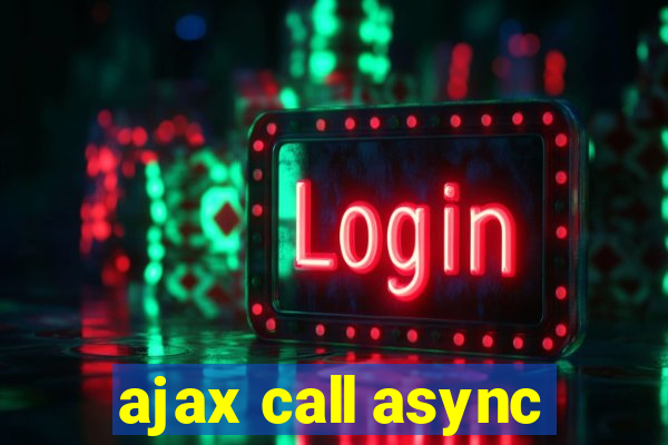 ajax call async